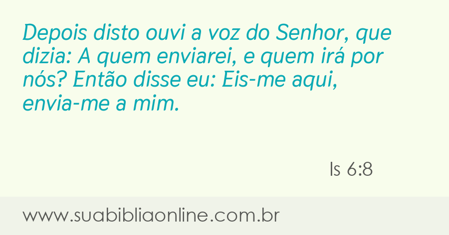 Isaías 6:8 (A quem enviarei? Eis-me aqui, envia-me a mim) - Bíblia